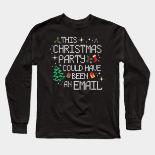 This Christmas Party Could Have Been An Email Long Sleeve T-Shirt